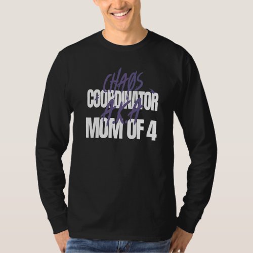 Chaos Coordinator A K A Mom Of 4 Fun Mom T_Shirt