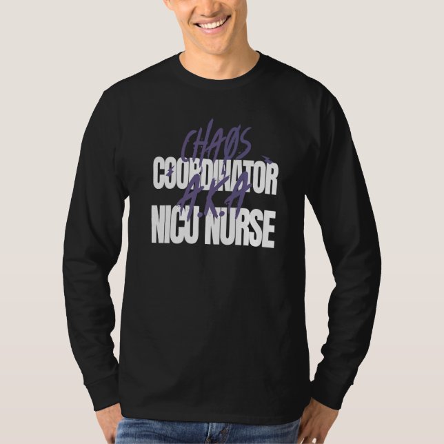 Chaos Coordinator A K A NICU Nurse T-Shirt (Front)