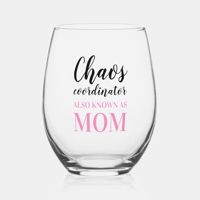 Chaos Coordinator also know as Mom Funny  Stemless Wine Glass (Front)