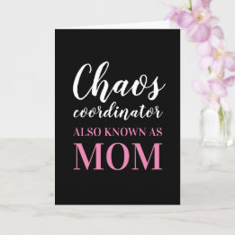 Chaos Coordinator also know as Mom Mother's Day Card