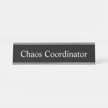 Chaos Coordinator  Desk Name Plate by AsTimeGoesBy at Zazzle