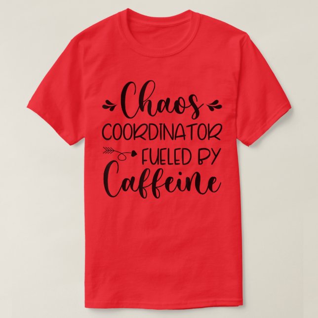 Chaos Coordinator Fueled By Caffeine  T-Shirt (Design Front)