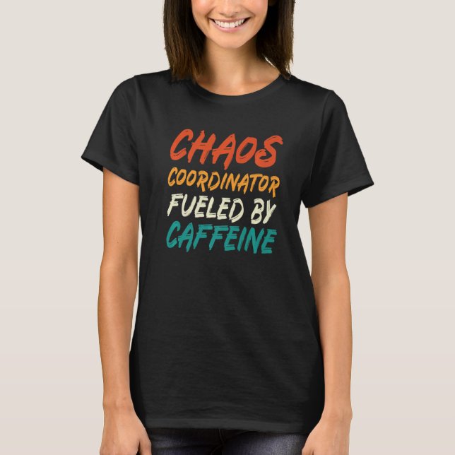 Chaos Coordinator Fueled By Caffeine   T-Shirt (Front)