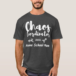 Chaos Coordinator Homeschool Mom Funny Home School T-Shirt