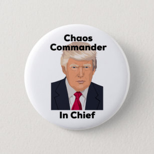 Chaos Coordinator in Chief Anti Trump Pinback Button
