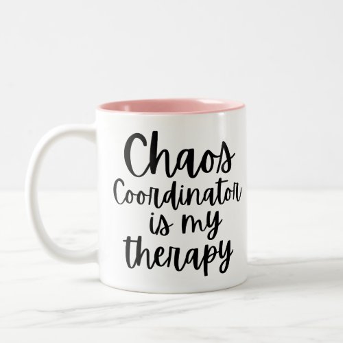 Chaos Coordinator is my Therapy Two_Tone Coffee Mug