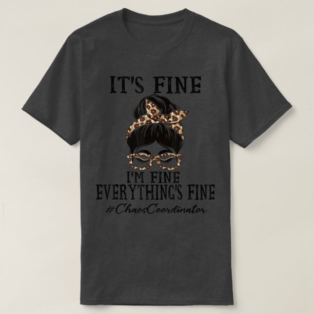 Chaos Coordinator Its fine, Im fine and everything T-Shirt (Design Front)