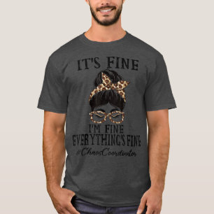 Chaos Coordinator Its fine, Im fine and everything T-Shirt