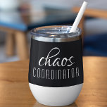 Chaos Coordinator Modern Typography Script Thermal Wine Tumbler<br><div class="desc">Chaos Coordinator Modern Typography Script Thermal Wine Tumbler feature a simple design of "chaos coordinator" in a fun black typographic text. Perfect for that busy mom,  teacher,  sports team manager or work boss. Created by Evco Studio www.zazzle.com/store/evcostudio</div>