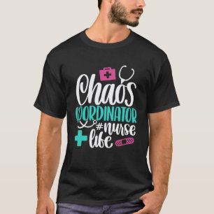 Chaos Coordinator Nurse Life Nurse Joke Nursing T-Shirt