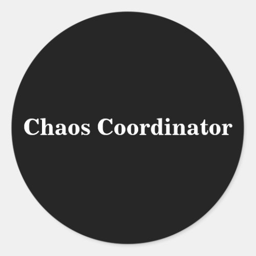 Chaos Coordinator Quote for Teachers or Parents Classic Round Sticker