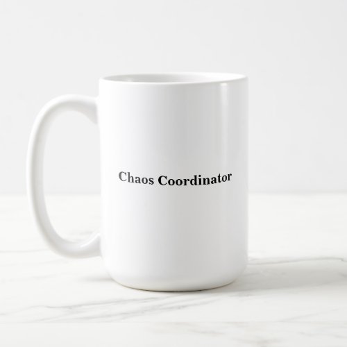 Chaos Coordinator Quote for Teachers or Parents Coffee Mug