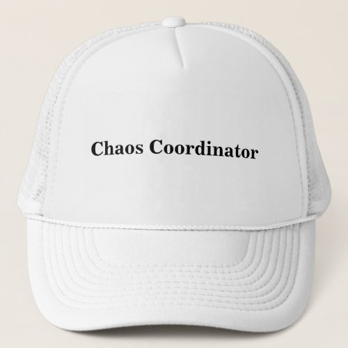 Chaos Coordinator Quote for Teachers or Parents Trucker Hat