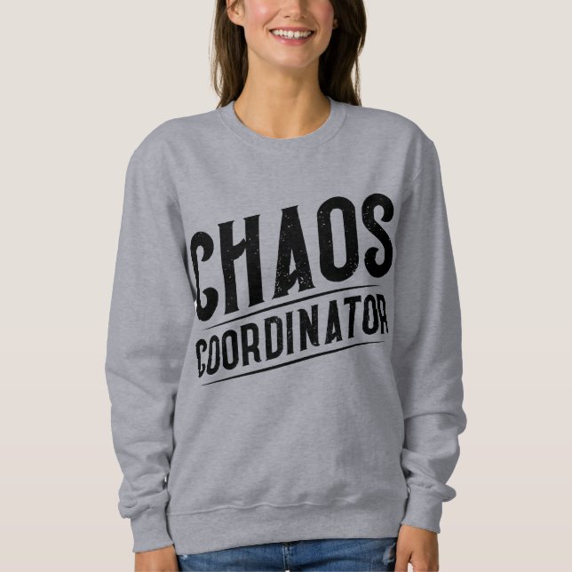 Chaos Coordinator  Sweatshirt (Front)