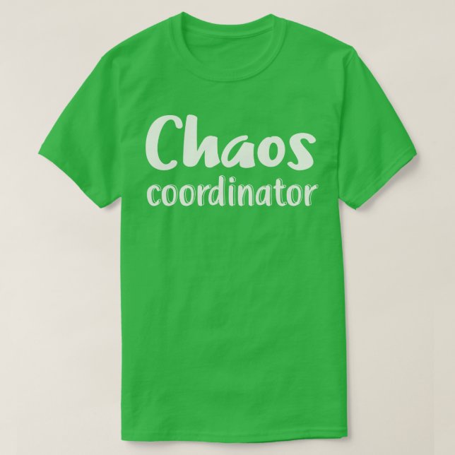 Chaos Coordinator  T-Shirt (Design Front)