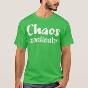Chaos Coordinator  T-Shirt