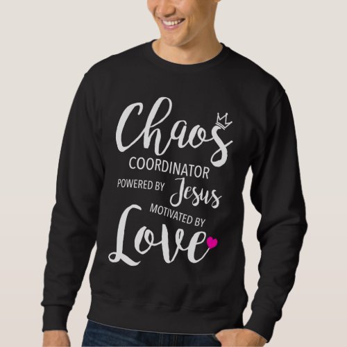 Chaos Coordinator Teacher Powered By Jesus Motivat Sweatshirt