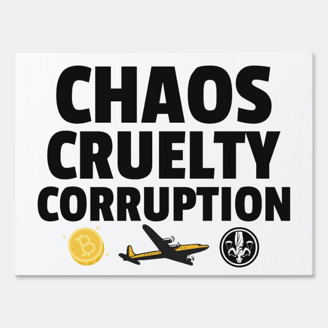 Chaos Cruelty Corruption Protest & Yard Sign (Back)
