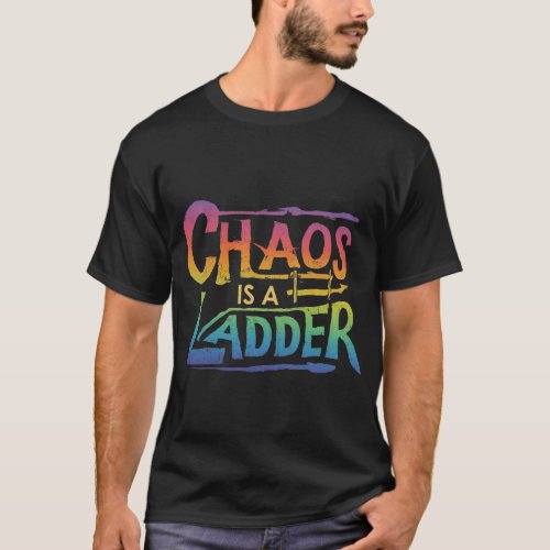 Chaos Is a Ladder T_Shirt