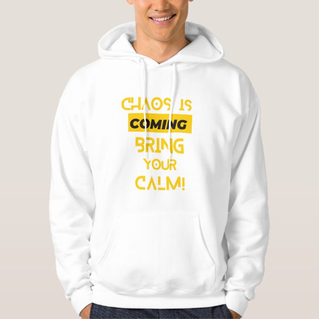 Chaos is Coming, Bring Your Calm Hoodie (Front)