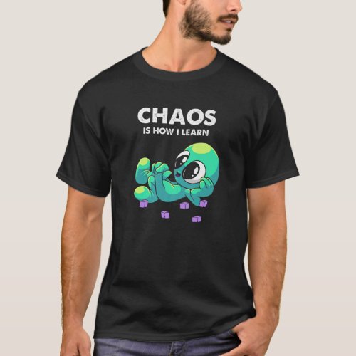 Chaos Is How I Learn Aliens Lover UFO Extraterrest T_Shirt