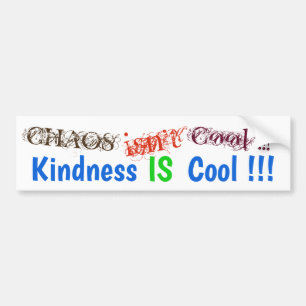 CHAOS isn't Cool! Kindness IS Cool! Bumper Sticker