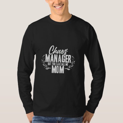 Chaos Manager But You Can Call Me Mom  T_Shirt