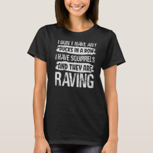 Chaos Mom  I Don't Have Any Ducks In A Row  1 T-Shirt