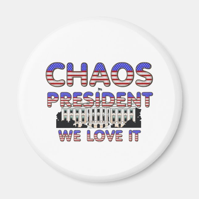 Chaos President, We Love It Magnets (Front)