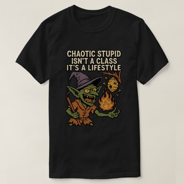 Chaotic Stupid Is'nt a Class, It's a Lifestyle T-Shirt (Design Front)