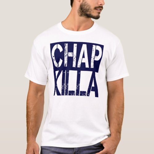 Chap Killer T_Shirt