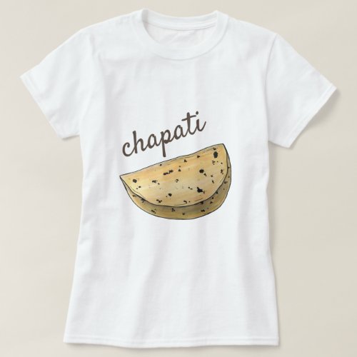Chapati Roti Indian Food Bread Flatbread Bakery T_Shirt