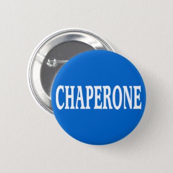 Chaperone Badge Pinback Button by SayWhatYouLike at Zazzle