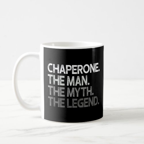 Chaperone  The Man Myth Legend  Coffee Mug