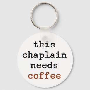 chaplain needs coffee keychain