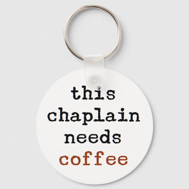 chaplain needs coffee keychain (Front)