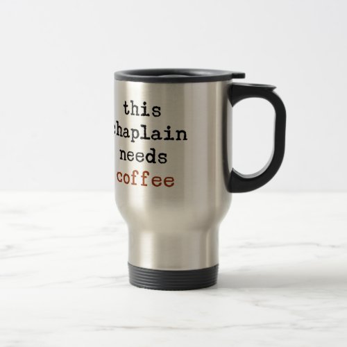 chaplain needs coffee travel mug