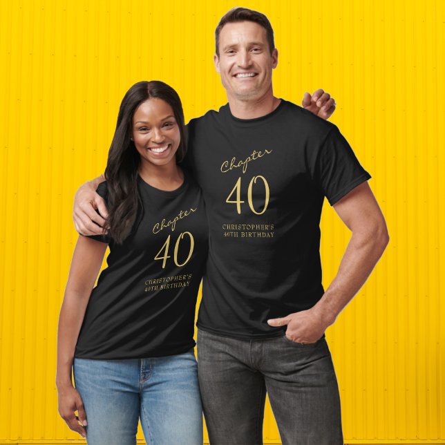 Chapter 40 40th Birthday Party Black And Gold T-Shirt (40th birthday personalized tshirt in black and gold. Make that celebration special. )