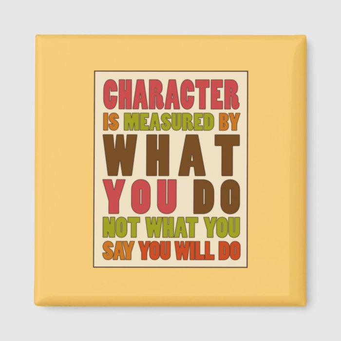 Character is Measured by Action Quote Magnet