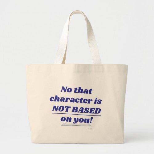 Character Not Based On You Author Fun Quote Large Tote Bag