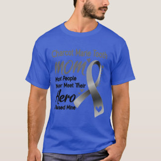 Charcot Marie Tooth MOM Most People Never Meet The T-Shirt