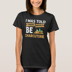 Charcuterie Board Cheese Plate Meat Recipes Ideas T-Shirt