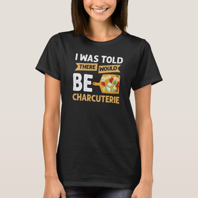 Charcuterie Board Cheese Plate Meat Recipes Ideas  T-Shirt (Front)