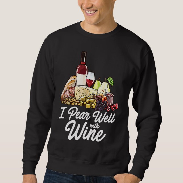 Charcuterie Board   Foodie Wine Cheese Pairing Pun Sweatshirt (Front)