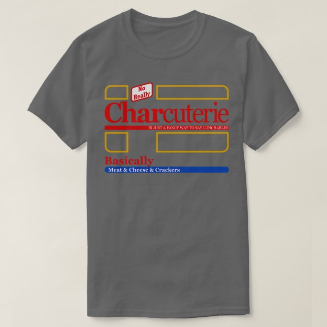 Charcuterie is just a fancy way to say lunchables T-Shirt (Design Front)