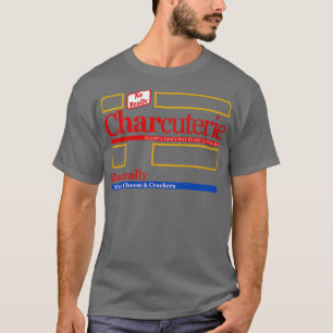 Charcuterie is just a fancy way to say lunchables T-Shirt