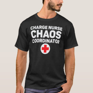Charge Nurse Chaos Coordinator Rn Nurse T-Shirt
