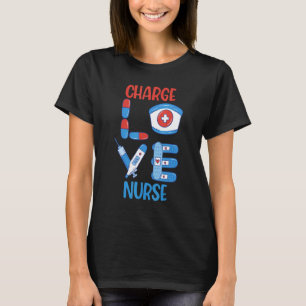 Charge Nurse Love Nursing Design T-Shirt