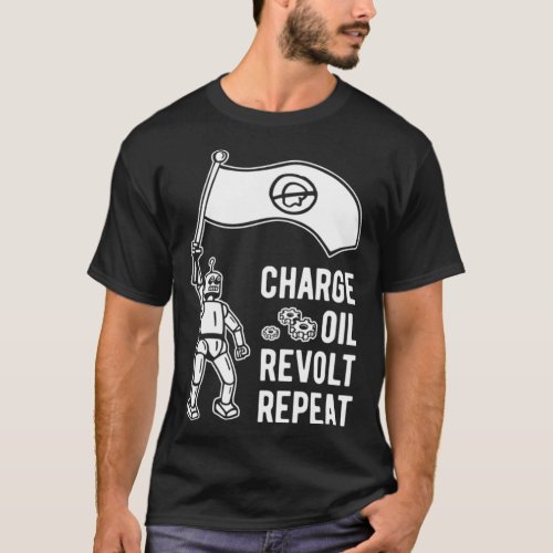 Charge Oil Revolt Repeat _ 2 T_Shirt