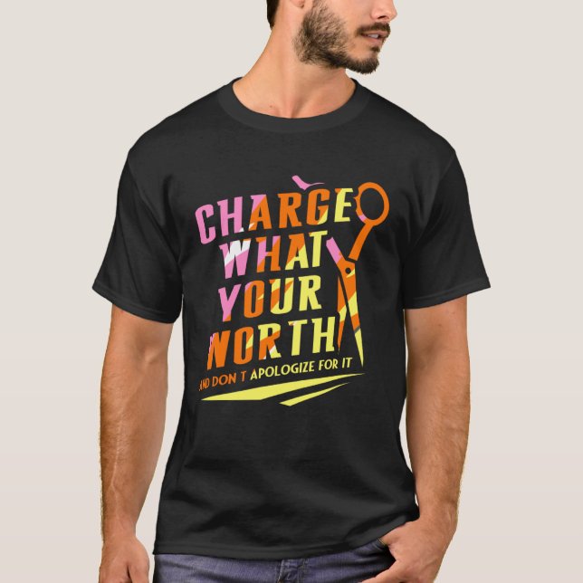 Charge What Your Worth And Dont Apologize Hair Sty T-Shirt (Front)